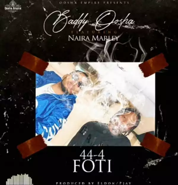 Baddy Oosha - 44-4 FOTI ft. Naira Marley